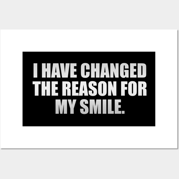 I have changed the reason for my smile Wall Art by CRE4T1V1TY